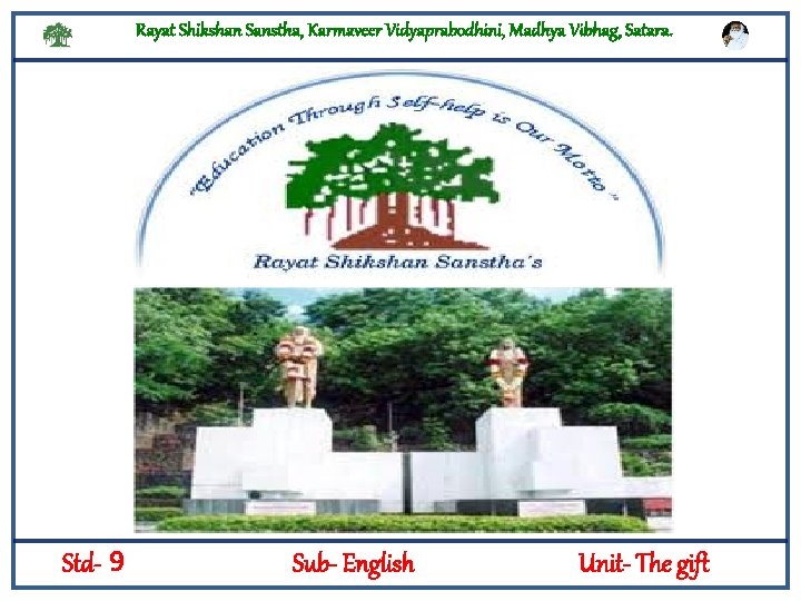 Rayat Shikshan Sanstha, Karmaveer Vidyaprabodhini, Madhya Vibhag, Satara. Std- 9 Sub- English Unit- The