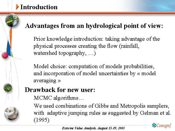 Introduction Advantages from an hydrological point of view: Prior knowledge introduction: taking advantage of
