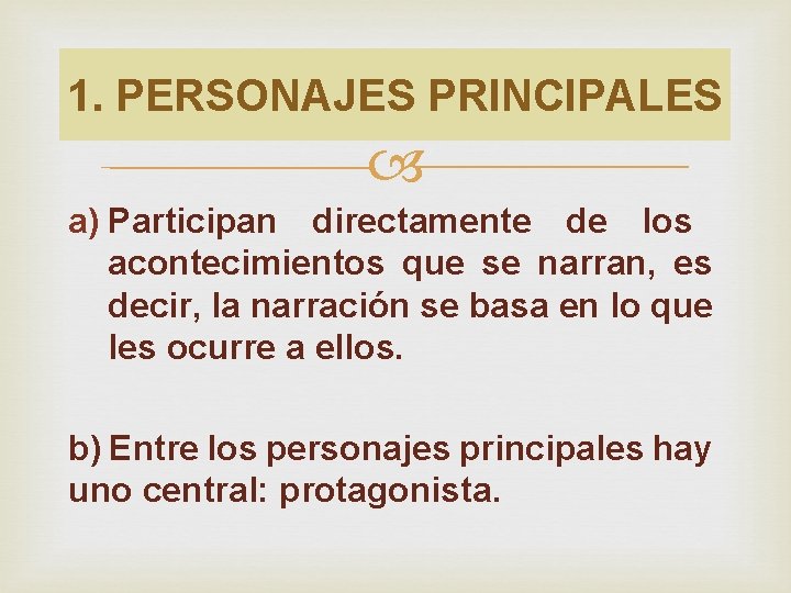 1. PERSONAJES PRINCIPALES a) Participan directamente de los acontecimientos que se narran, es decir,