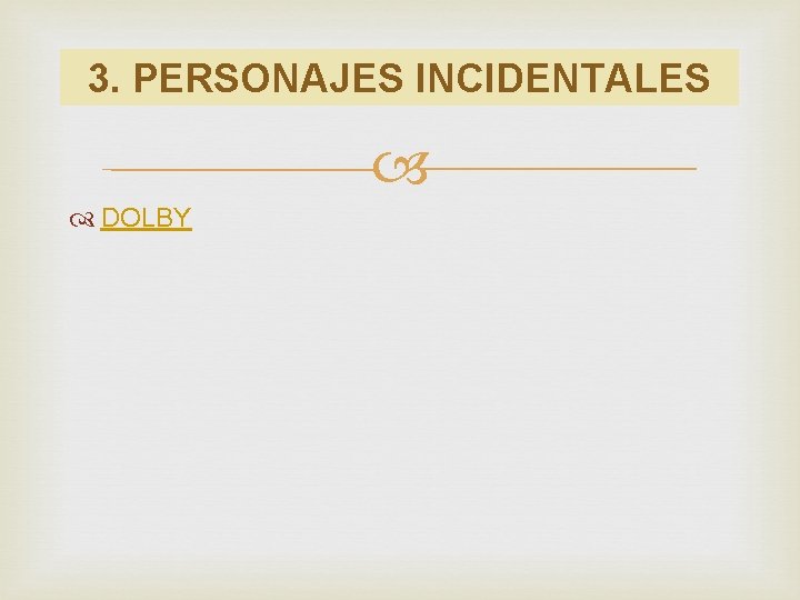 3. PERSONAJES INCIDENTALES DOLBY 