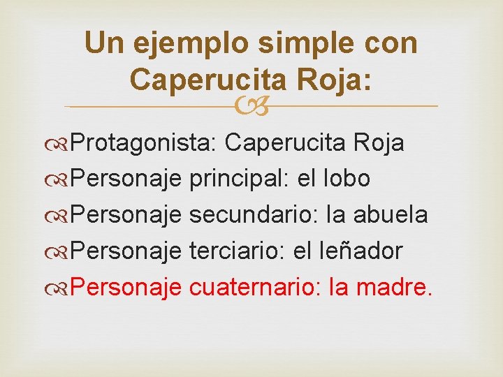 Un ejemplo simple con Caperucita Roja: Protagonista: Caperucita Roja Personaje principal: el lobo Personaje