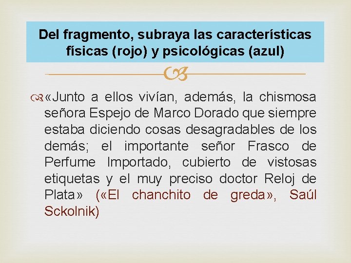 Del fragmento, subraya las características físicas (rojo) y psicológicas (azul) «Junto a ellos vivían,