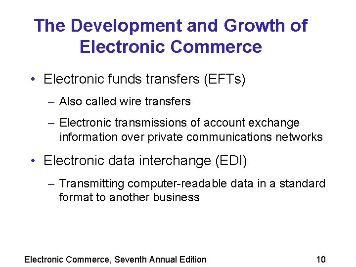 The Development and Growth of Electronic Commerce • Electronic funds transfers (EFTs) – Also