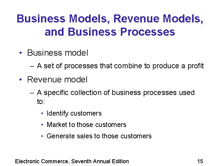 Business Models, Revenue Models, and Business Processes • Business model – A set of
