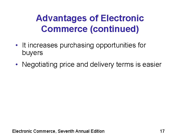 Advantages of Electronic Commerce (continued) • It increases purchasing opportunities for buyers • Negotiating