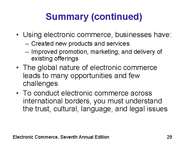 Summary (continued) • Using electronic commerce, businesses have: – Created new products and services