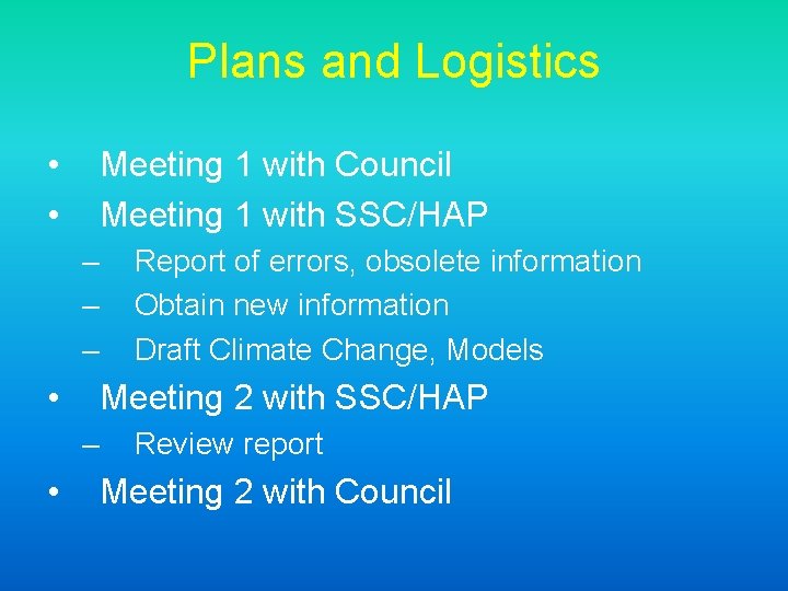 Plans and Logistics • • Meeting 1 with Council Meeting 1 with SSC/HAP –