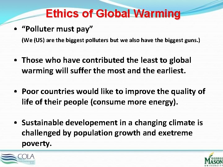 Ethics of Global Warming • “Polluter must pay” (We (US) are the biggest polluters