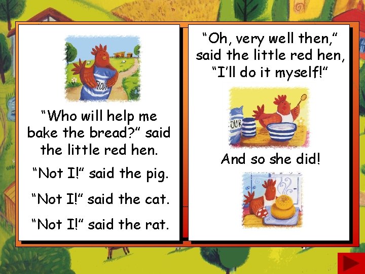“Oh, very well then, ” said the little red hen, “I’ll do it myself!”