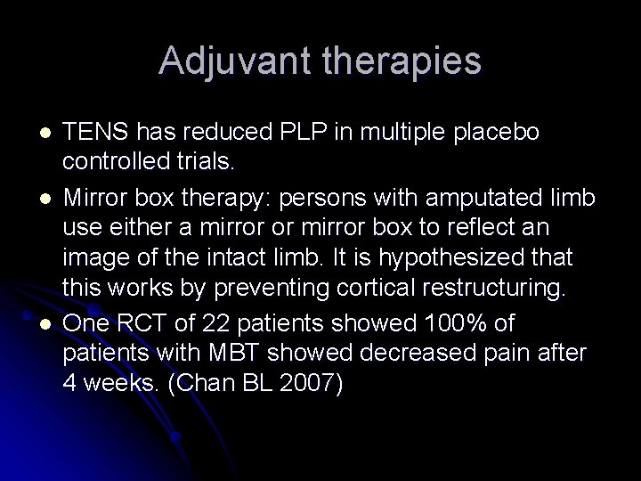 Adjuvant therapies l l l TENS has reduced PLP in multiple placebo controlled trials.