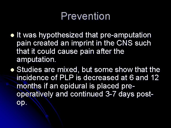 Prevention It was hypothesized that pre-amputation pain created an imprint in the CNS such