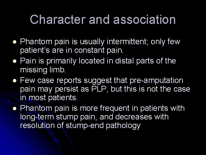 Character and association l l Phantom pain is usually intermittent; only few patient’s are