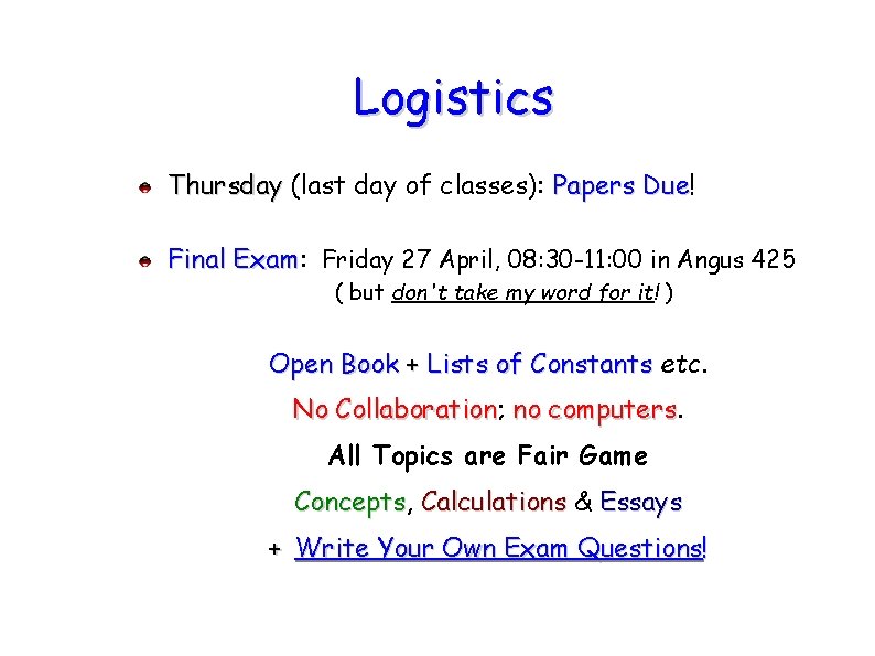 Logistics Thursday (last day of classes): Papers Due! Due Final Exam: Exam Friday 27