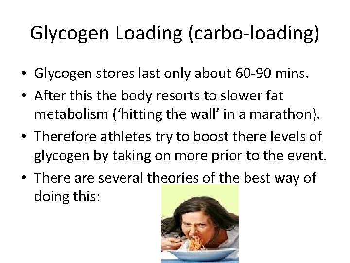 Glycogen Loading (carbo-loading) • Glycogen stores last only about 60 -90 mins. • After