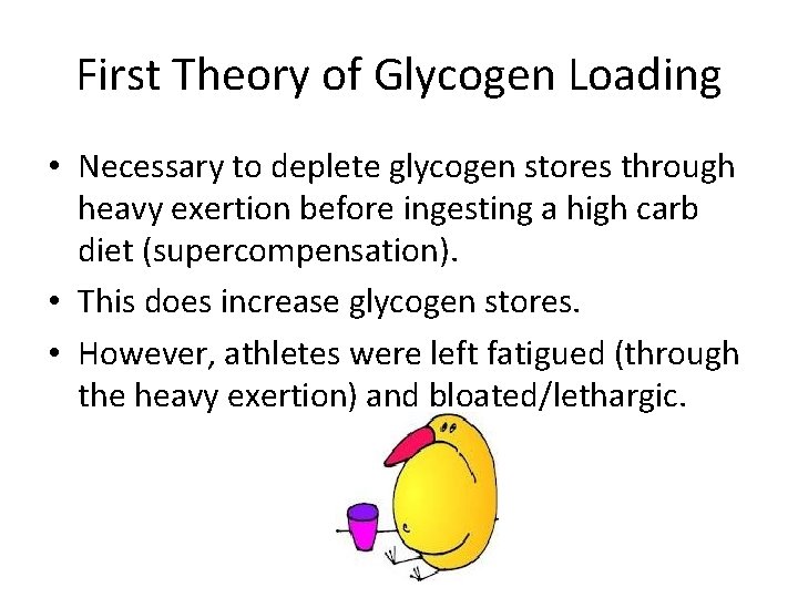 First Theory of Glycogen Loading • Necessary to deplete glycogen stores through heavy exertion
