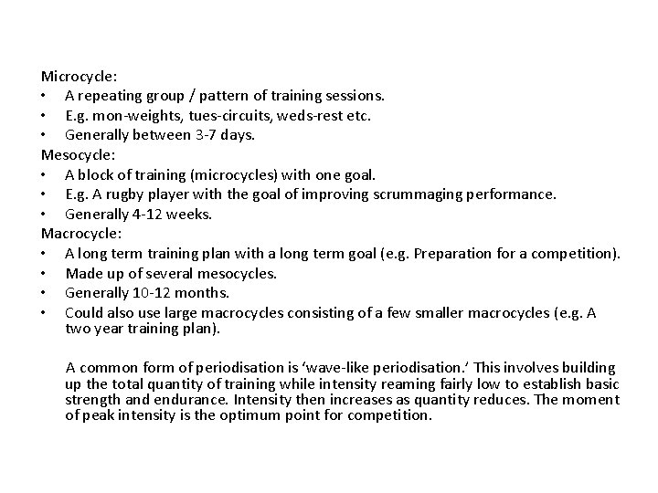 Microcycle: • A repeating group / pattern of training sessions. • E. g. mon-weights,