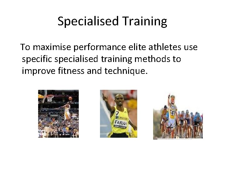 Specialised Training To maximise performance elite athletes use specific specialised training methods to improve