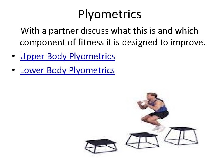 Plyometrics With a partner discuss what this is and which component of fitness it