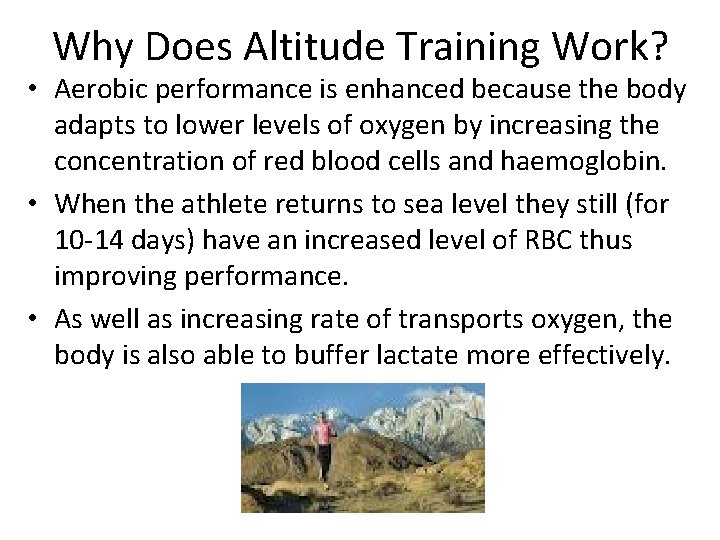 Why Does Altitude Training Work? • Aerobic performance is enhanced because the body adapts