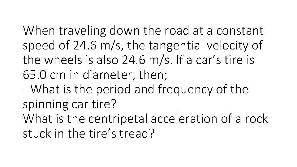 When traveling down the road at a constant speed of 24. 6 m/s, the