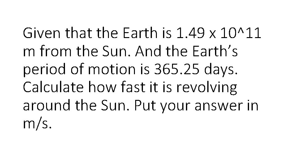 Given that the Earth is 1. 49 x 10^11 m from the Sun. And