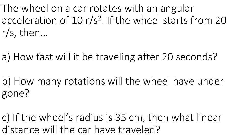 The wheel on a car rotates with an angular acceleration of 10 r/s 2.