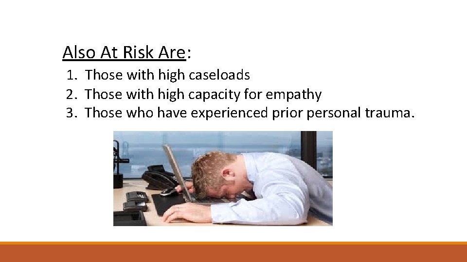 Also At Risk Are: 1. Those with high caseloads 2. Those with high capacity