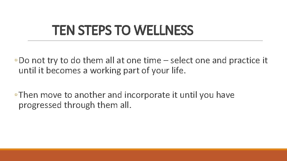 TEN STEPS TO WELLNESS ◦ Do not try to do them all at one