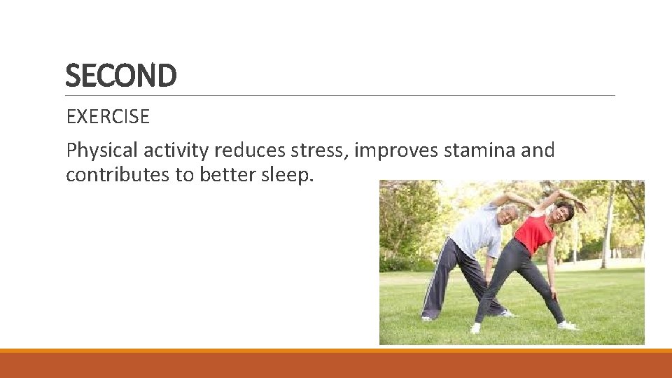 SECOND EXERCISE Physical activity reduces stress, improves stamina and contributes to better sleep. 