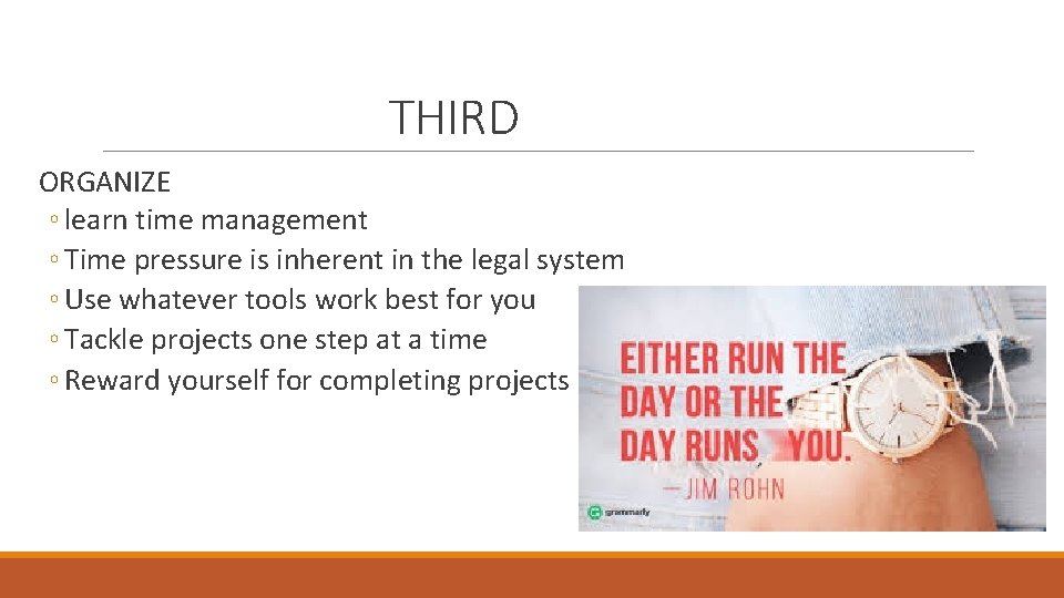 THIRD ORGANIZE ◦ learn time management ◦ Time pressure is inherent in the legal