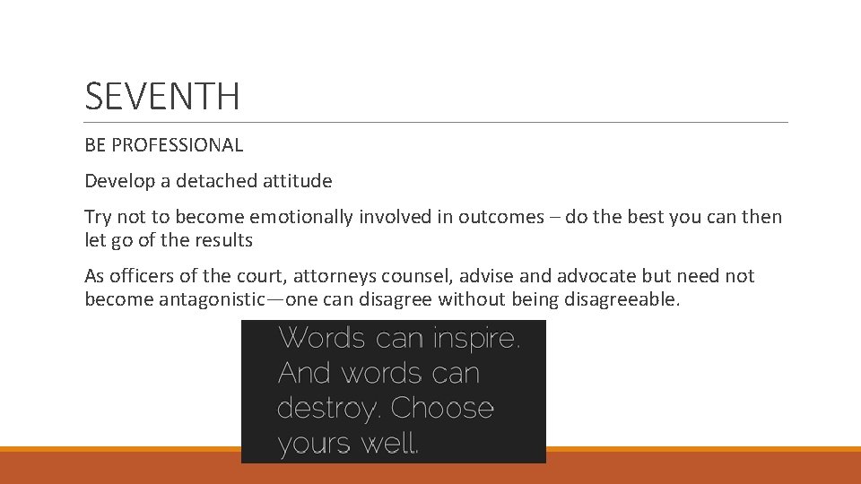 SEVENTH BE PROFESSIONAL Develop a detached attitude Try not to become emotionally involved in