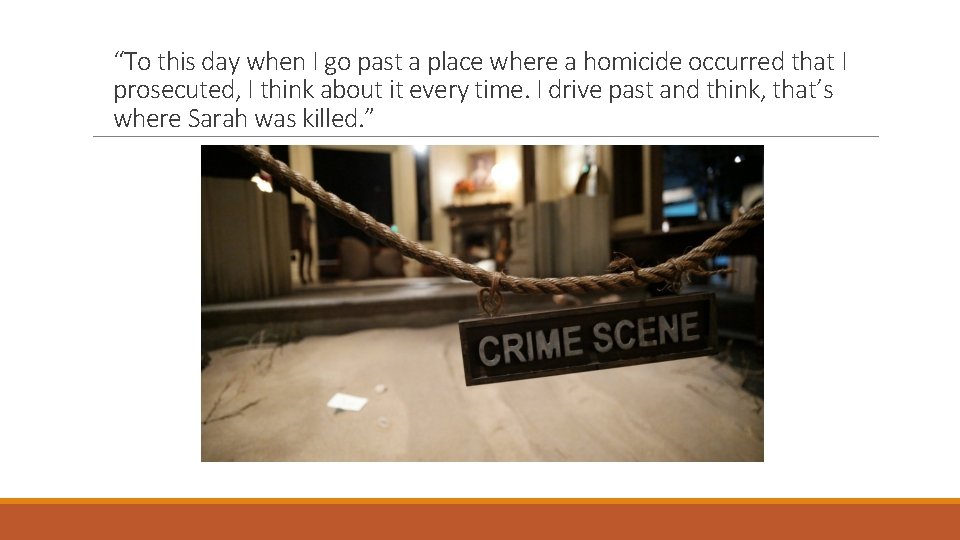 “To this day when I go past a place where a homicide occurred that