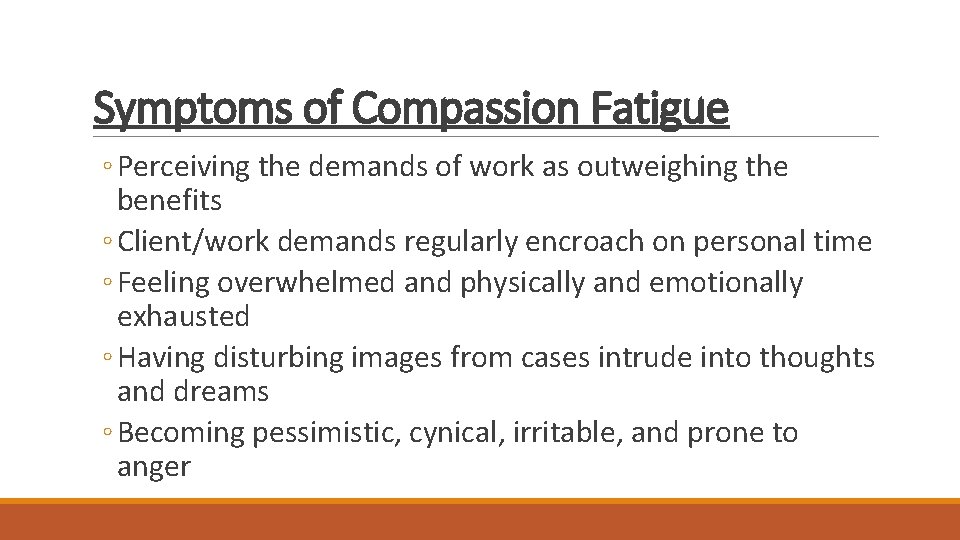 Symptoms of Compassion Fatigue ◦ Perceiving the demands of work as outweighing the benefits