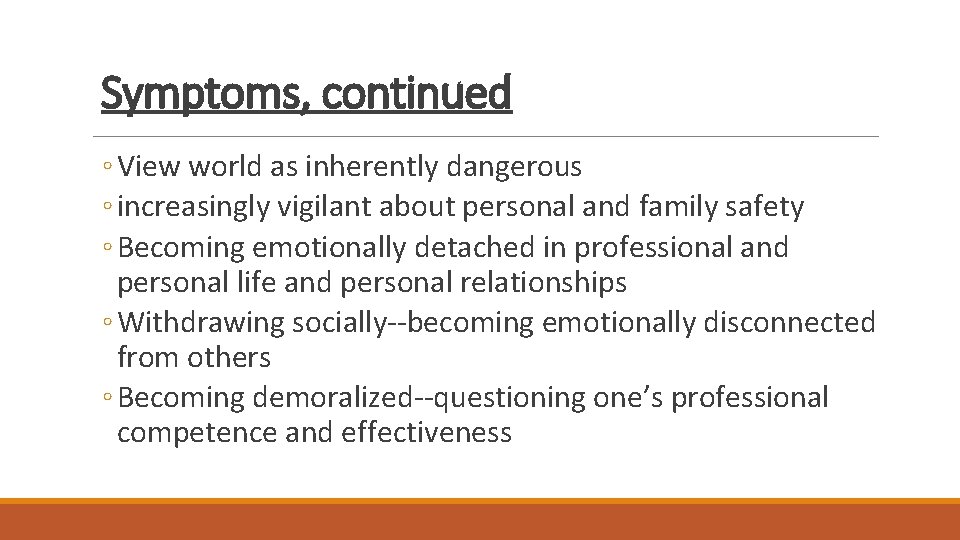Symptoms, continued ◦ View world as inherently dangerous ◦ increasingly vigilant about personal and