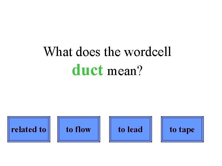 What does the wordcell duct mean? related to to flow to lead to tape