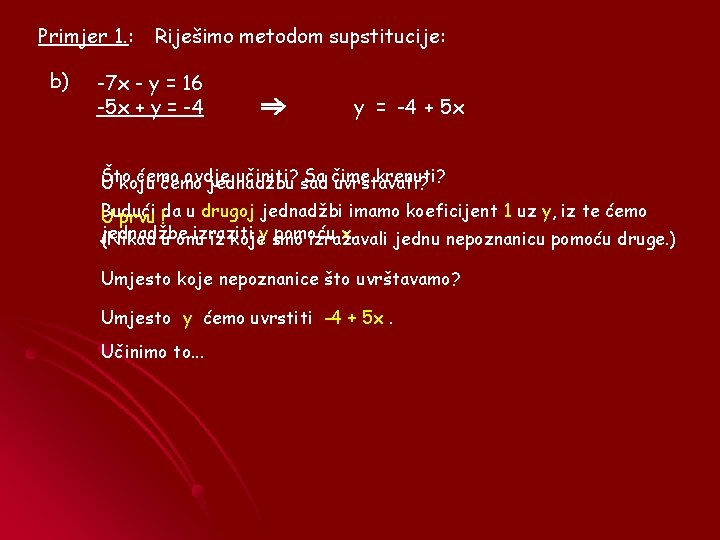 Primjer 1. : b) Riješimo metodom supstitucije: -7 x - y = 16 -5