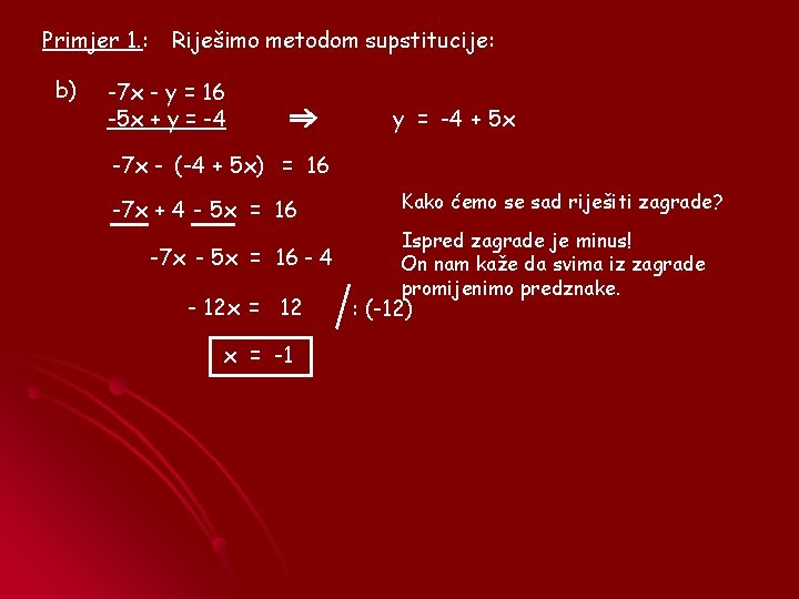 Primjer 1. : b) Riješimo metodom supstitucije: -7 x - y = 16 -5