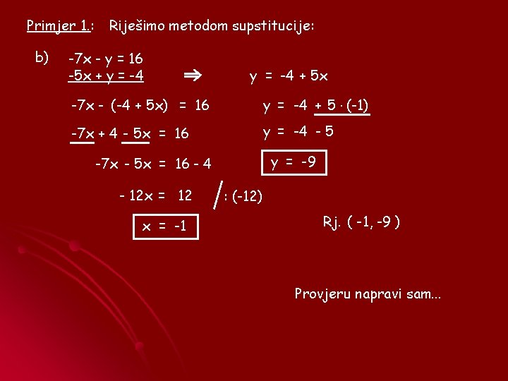 Primjer 1. : b) Riješimo metodom supstitucije: -7 x - y = 16 -5