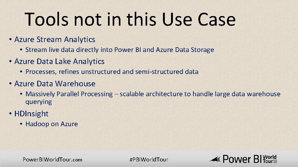 Tools not in this Use Case • Azure Stream Analytics • Stream live data