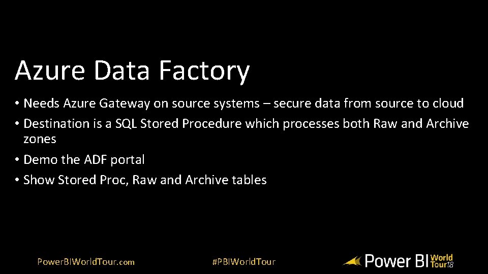 Azure Data Factory • Needs Azure Gateway on source systems – secure data from