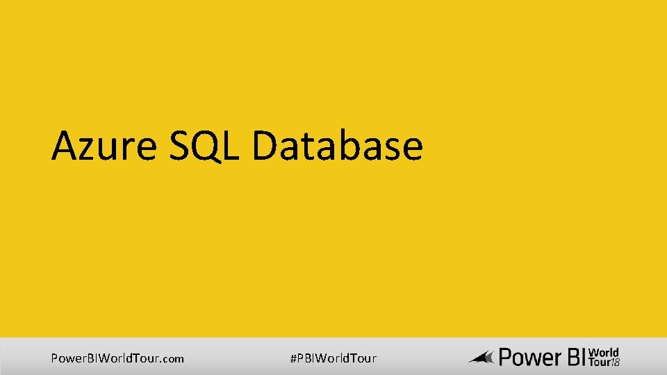 Azure SQL Database Power. BIWorld. Tour. com #PBIWorld. Tour 