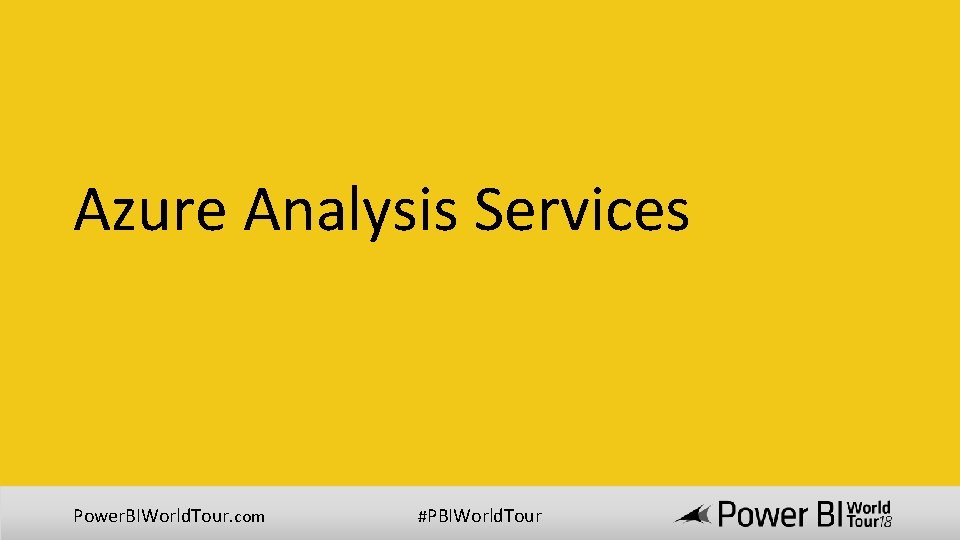 Azure Analysis Services Power. BIWorld. Tour. com #PBIWorld. Tour 