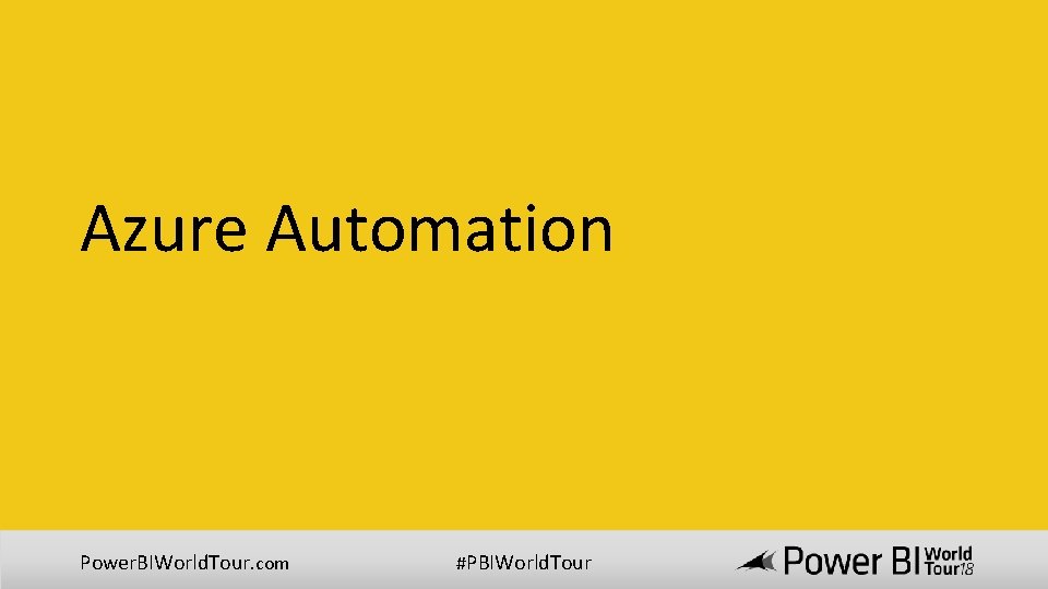 Azure Automation Power. BIWorld. Tour. com #PBIWorld. Tour 