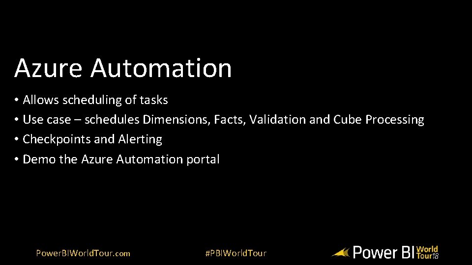 Azure Automation • Allows scheduling of tasks • Use case – schedules Dimensions, Facts,