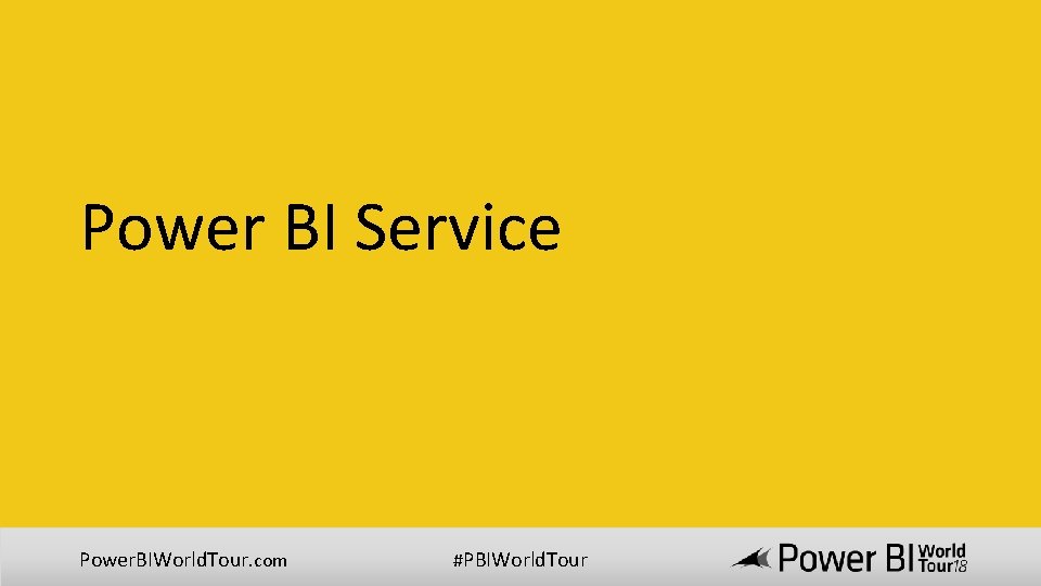 Power BI Service Power. BIWorld. Tour. com #PBIWorld. Tour 