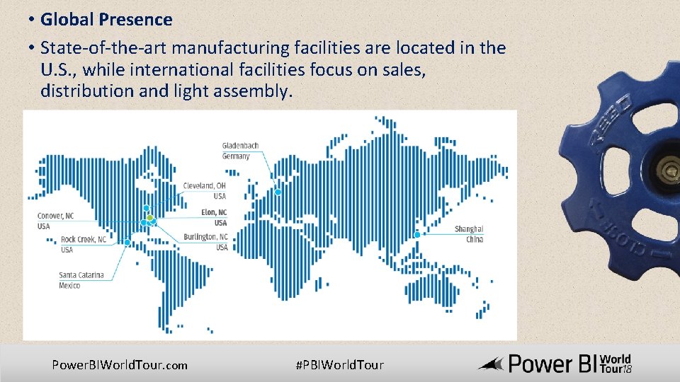  • Global Presence • State-of-the-art manufacturing facilities are located in the U. S.