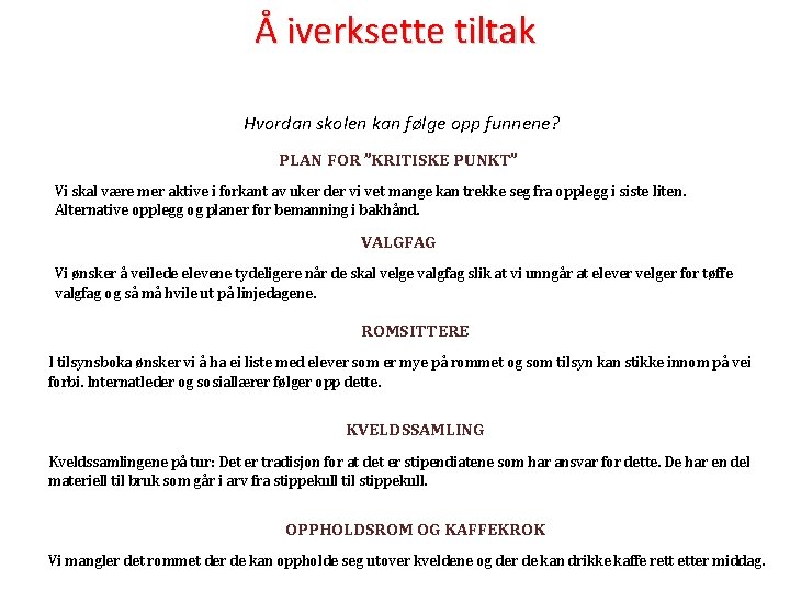 Å iverksette tiltak Hvordan skolen kan følge opp funnene? PLAN FOR ”KRITISKE PUNKT” Vi