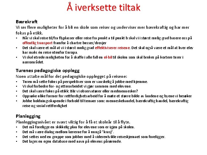 Å iverksette tiltak Bærekraft Vi ser flere muligheter for å bli en skole som