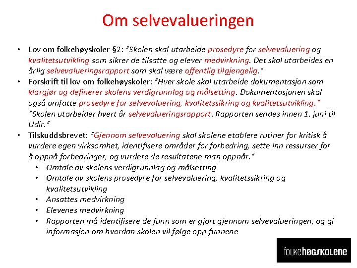 Om selvevalueringen • Lov om folkehøyskoler § 2: ”Skolen skal utarbeide prosedyre for selvevaluering