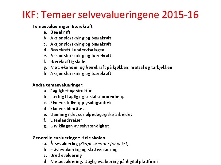 IKF: Temaer selvevalueringene 2015 -16 Temaevalueringer: Bærekraft a. Bærekraft b. Aksjonsforskning og bærekraft c.